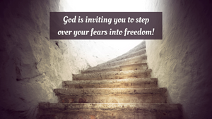 Step over fears into freedom!