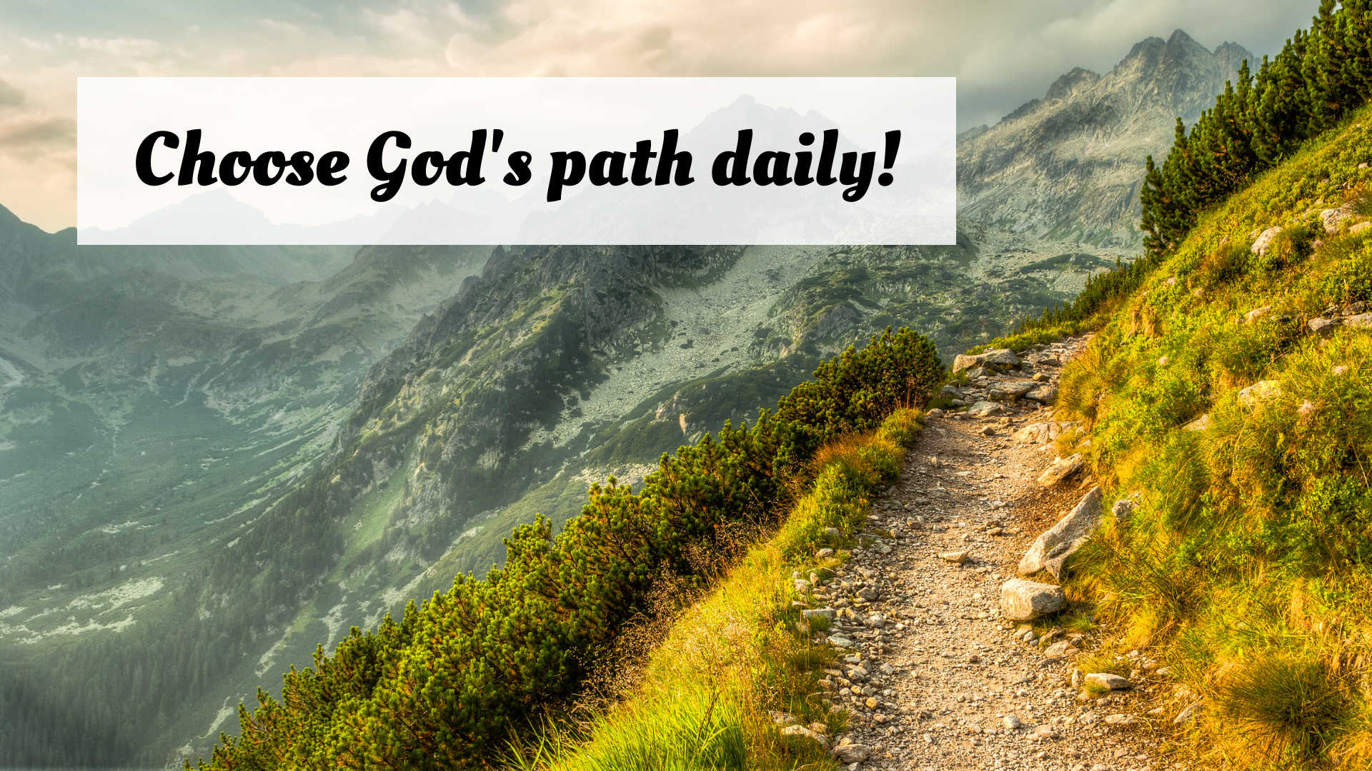 Choose God's path daily!
