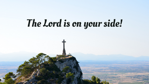 The Lord is on your side!