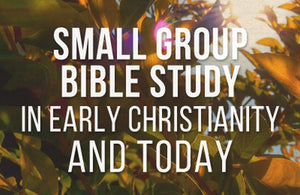 Small Group Bible Study in Early Christianity