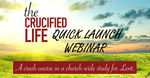 The Crucified Life Quick Launch: A Crash Course to a Holy Lent