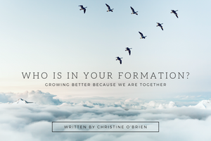 Who Is In Your Formation? Growing Better Because We Are Together