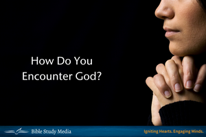 How Do You Encounter God?