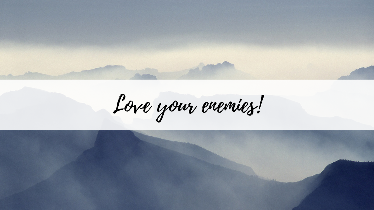 Love your enemies