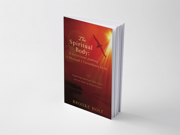 The Spiritual Body: A Devotional Journey Through 1 Corinthians 12–16