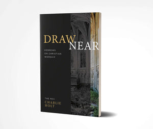 Draw Near: Hebrews on Christian Worship - Book